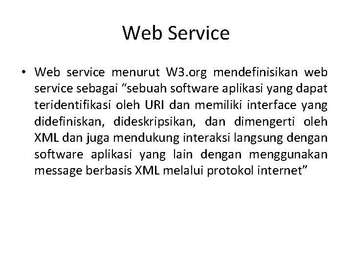 Web Service • Web service menurut W 3. org mendefinisikan web service sebagai “sebuah