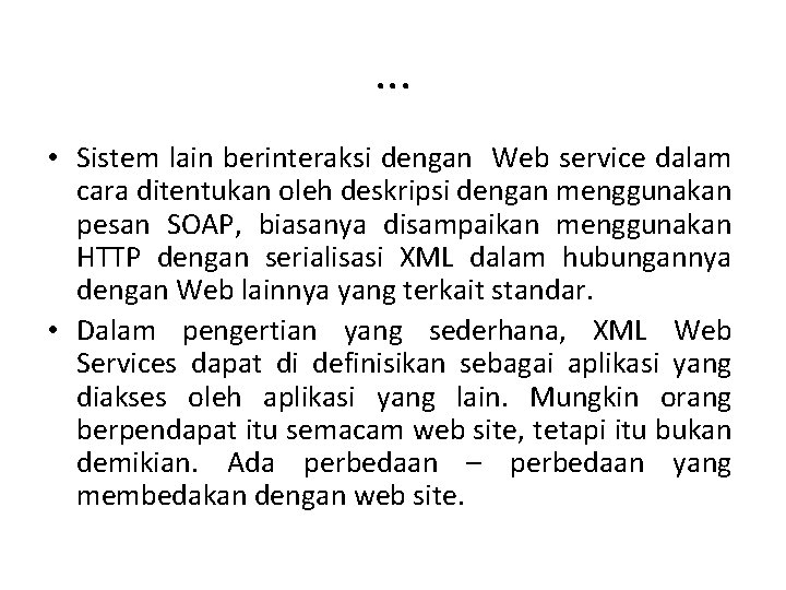 . . . • Sistem lain berinteraksi dengan Web service dalam cara ditentukan oleh