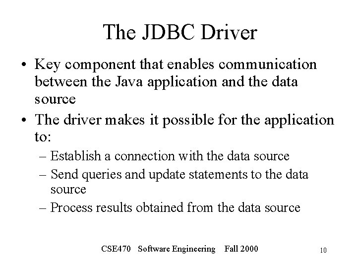 The JDBC Driver • Key component that enables communication between the Java application and