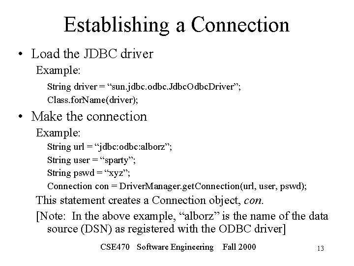 Establishing a Connection • Load the JDBC driver Example: String driver = “sun. jdbc.