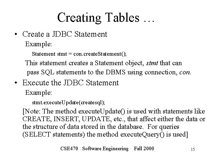 Creating Tables … • Create a JDBC Statement Example: Statement stmt = con. create.