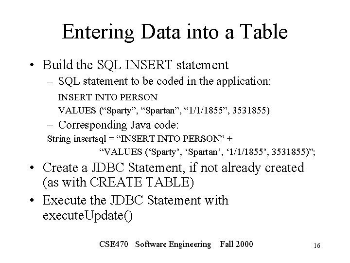 Entering Data into a Table • Build the SQL INSERT statement – SQL statement