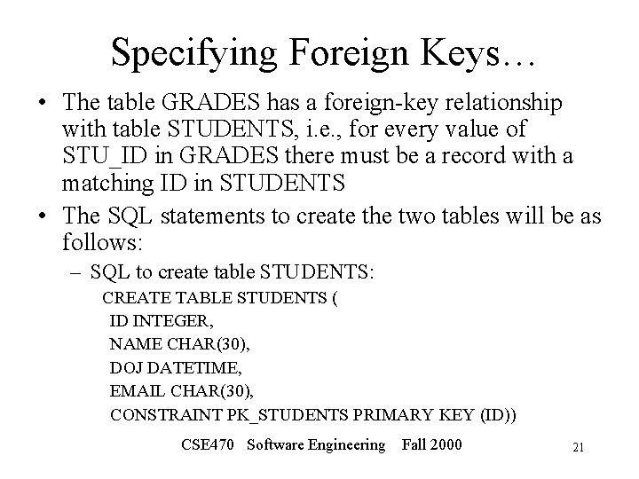 Specifying Foreign Keys… • The table GRADES has a foreign-key relationship with table STUDENTS,