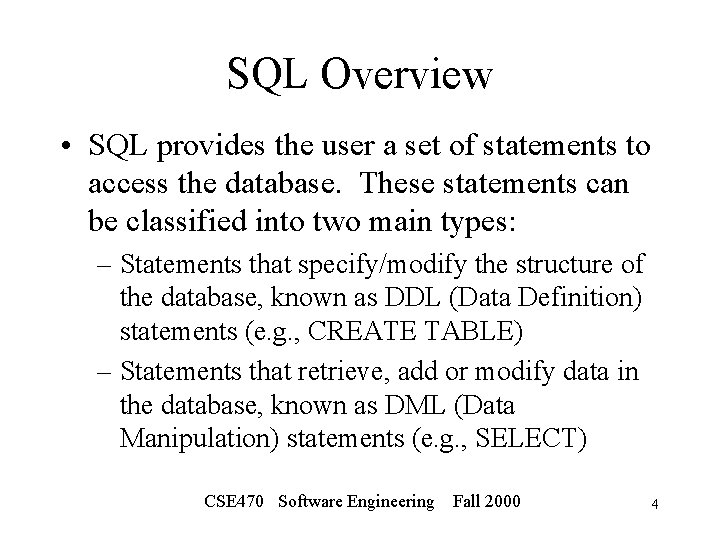SQL Overview • SQL provides the user a set of statements to access the