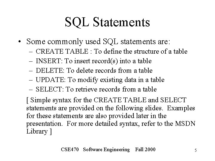 SQL Statements • Some commonly used SQL statements are: – CREATE TABLE : To