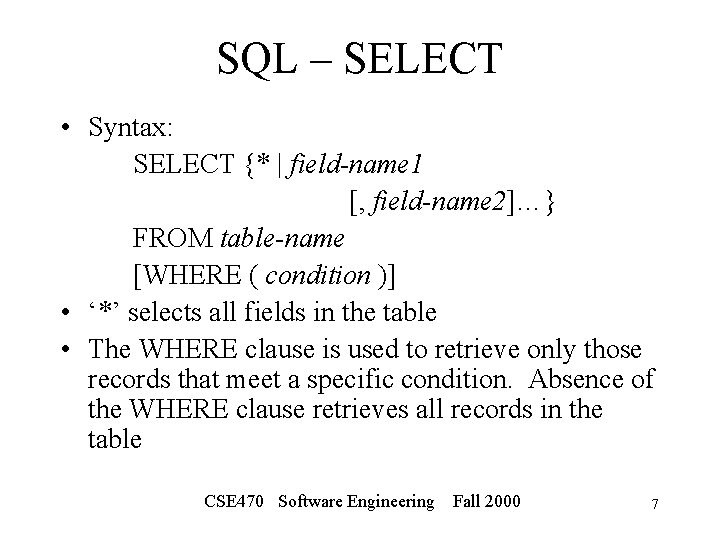 SQL – SELECT • Syntax: SELECT {* | field-name 1 [, field-name 2]…} FROM