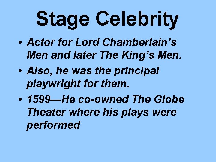 Stage Celebrity • Actor for Lord Chamberlain’s Men and later The King’s Men. •