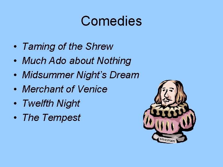 Comedies • • • Taming of the Shrew Much Ado about Nothing Midsummer Night’s