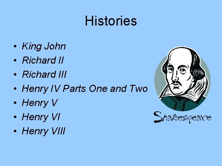 Histories • • King John Richard III Henry IV Parts One and Two Henry