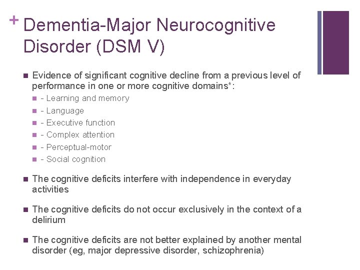+ Dementia-Major Neurocognitive Disorder (DSM V) n Evidence of significant cognitive decline from a