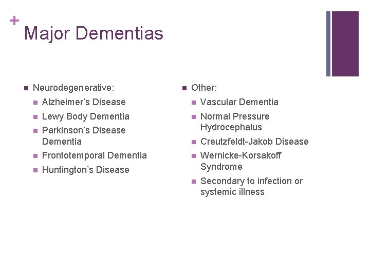 + Major Dementias n Neurodegenerative: n Other: n Alzheimer’s Disease n Vascular Dementia n