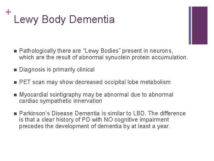 + Lewy Body Dementia n Pathologically there are “Lewy Bodies” present in neurons, which