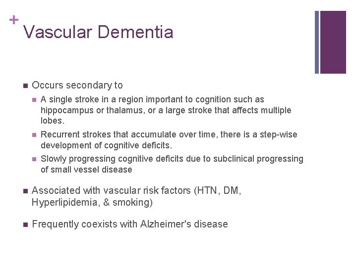 + Vascular Dementia n Occurs secondary to n A single stroke in a region
