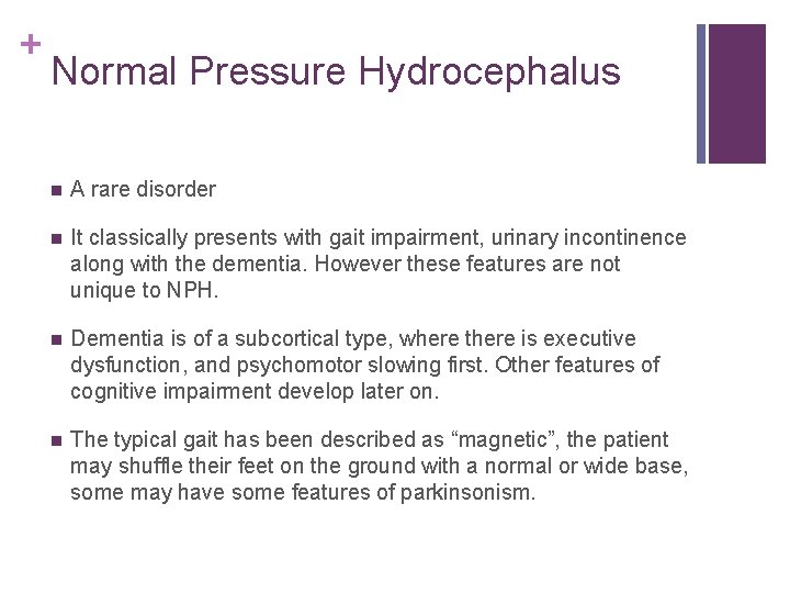 + Normal Pressure Hydrocephalus n A rare disorder n It classically presents with gait