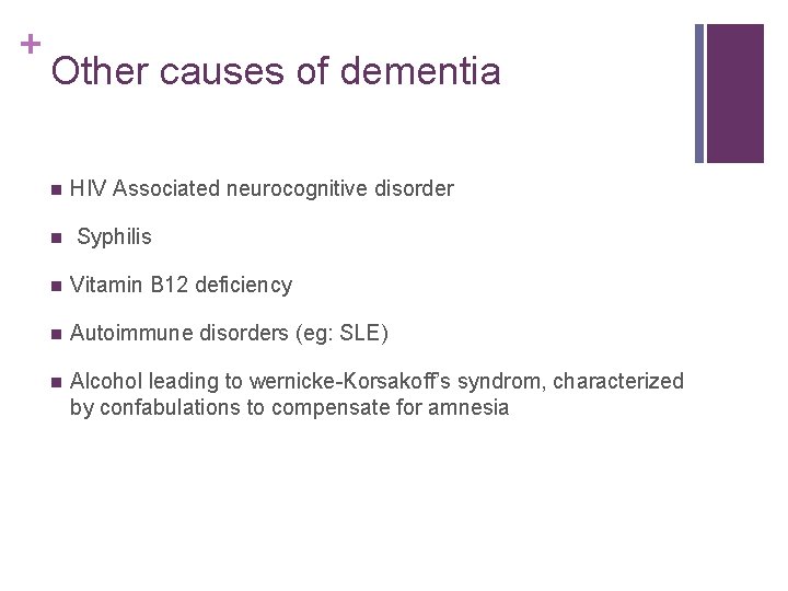 + Other causes of dementia n n HIV Associated neurocognitive disorder Syphilis n Vitamin