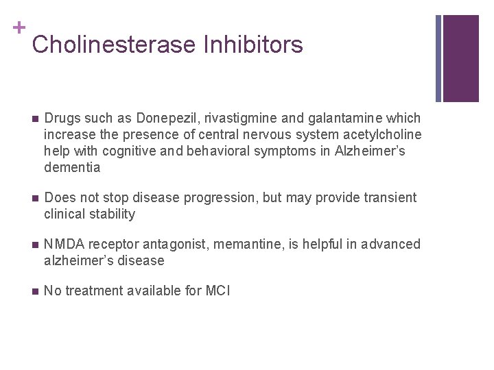 + Cholinesterase Inhibitors n Drugs such as Donepezil, rivastigmine and galantamine which increase the