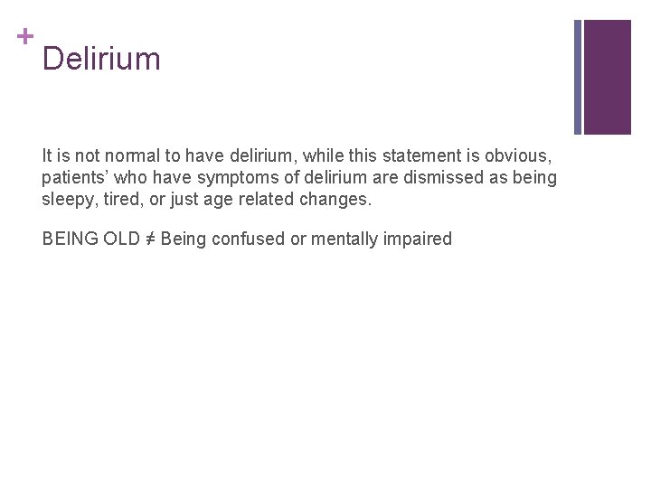 + Delirium It is not normal to have delirium, while this statement is obvious,