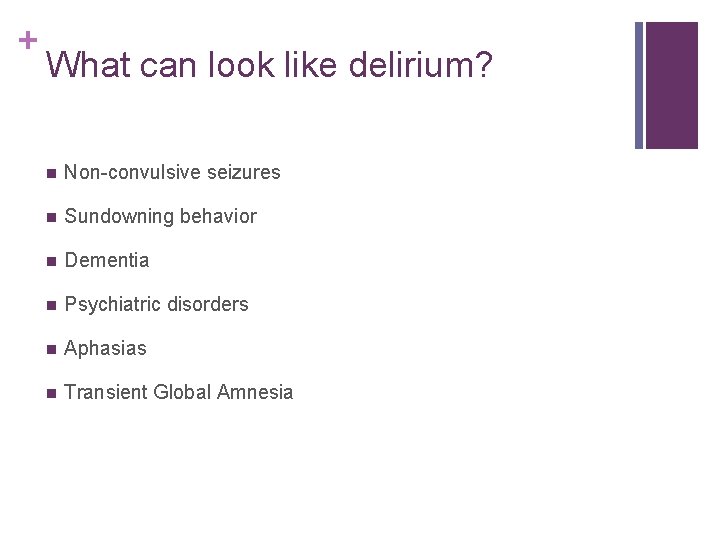 + What can look like delirium? n Non-convulsive seizures n Sundowning behavior n Dementia