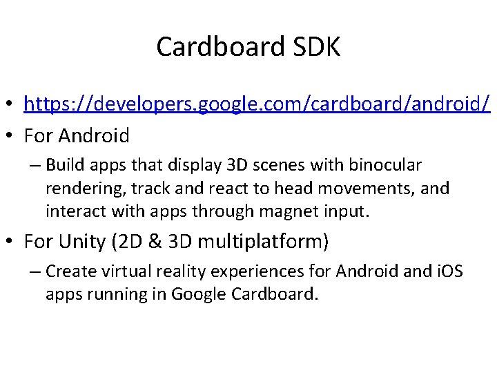 Cardboard SDK • https: //developers. google. com/cardboard/android/ • For Android – Build apps that Cardboard SDK • https: //developers. google. com/cardboard/android/ • For Android – Build apps that