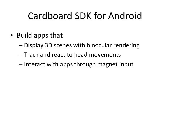 Cardboard SDK for Android • Build apps that – Display 3 D scenes with Cardboard SDK for Android • Build apps that – Display 3 D scenes with