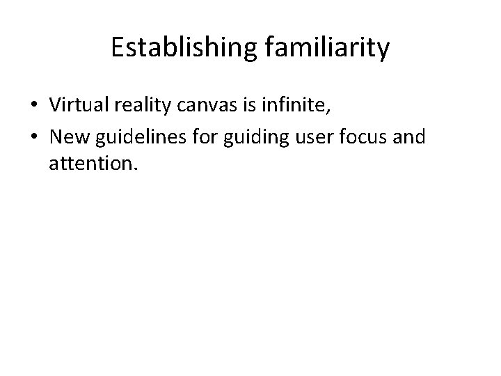 Establishing familiarity • Virtual reality canvas is infinite, • New guidelines for guiding user Establishing familiarity • Virtual reality canvas is infinite, • New guidelines for guiding user