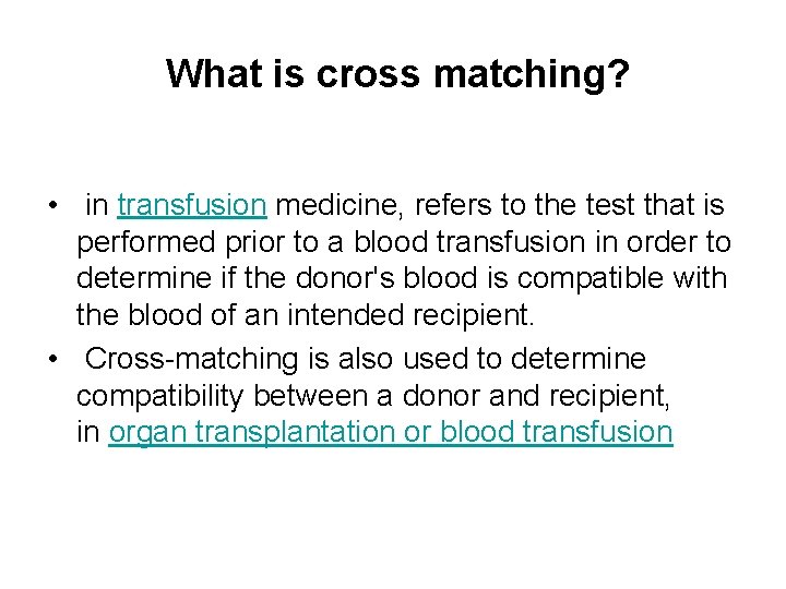 What is cross matching? • in transfusion medicine, refers to the test that is