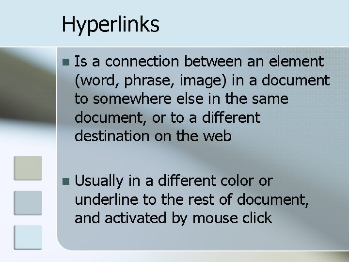 Hyperlinks n Is a connection between an element (word, phrase, image) in a document