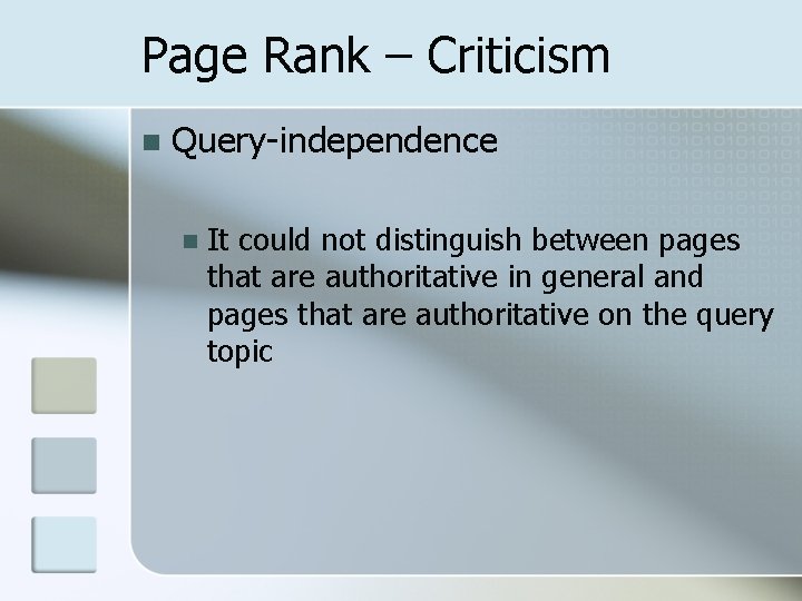Page Rank – Criticism n Query-independence n It could not distinguish between pages that