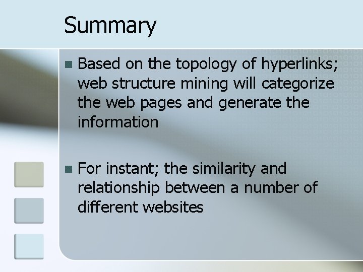 Summary n Based on the topology of hyperlinks; web structure mining will categorize the