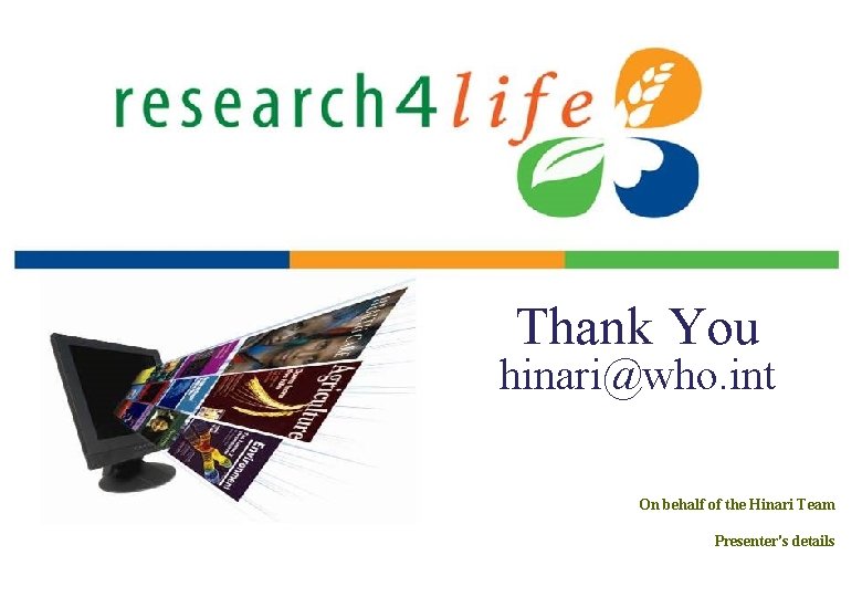 Thank You hinari@who. int On behalf of the Hinari Team Presenter's details 