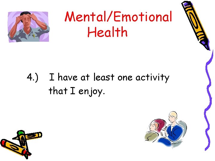 Mental/Emotional Health 4. ) I have at least one activity that I enjoy. 