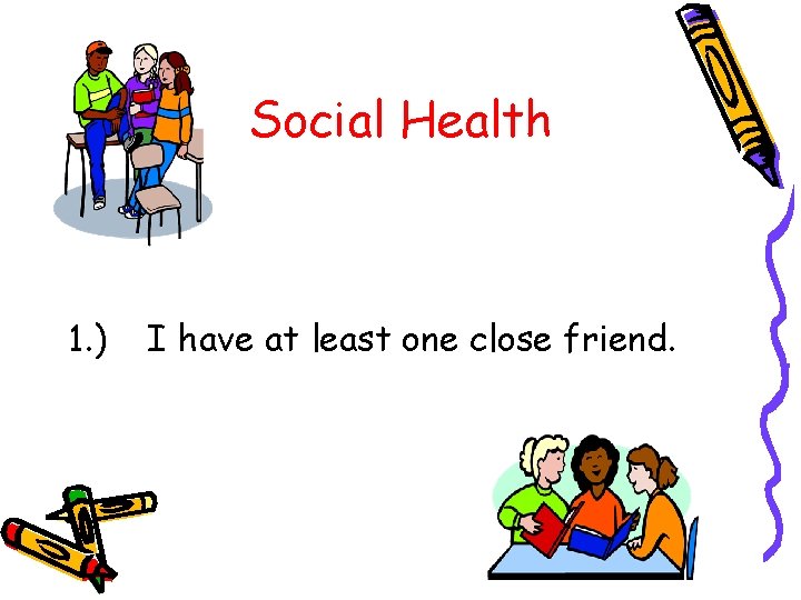 Social Health 1. ) I have at least one close friend. 