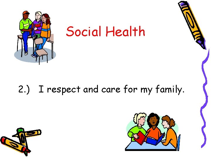 Social Health 2. ) I respect and care for my family. 