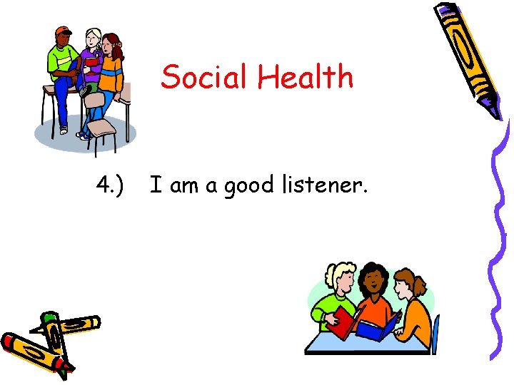 Social Health 4. ) I am a good listener. 