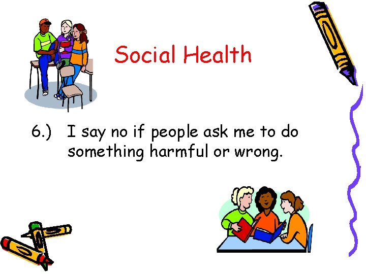 Social Health 6. ) I say no if people ask me to do something