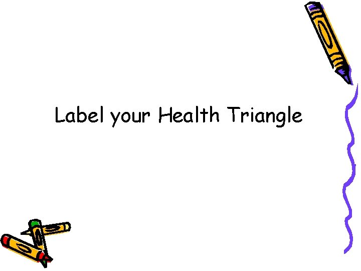 Label your Health Triangle 
