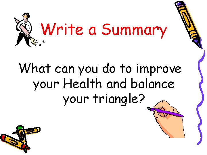 Write a Summary What can you do to improve your Health and balance your