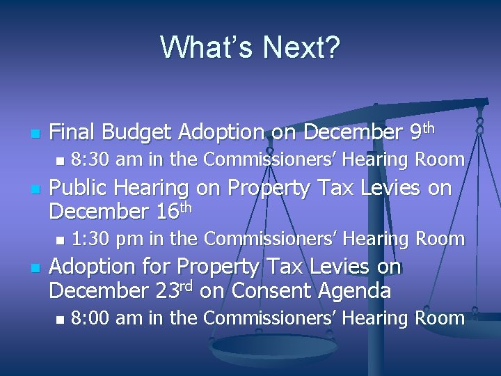 What’s Next? n Final Budget Adoption on December 9 th n n Public Hearing