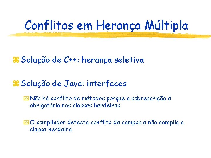 Conflitos em Herança Múltipla z Solução de C++: herança seletiva z Solução de Java: