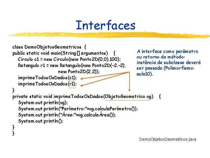 Interfaces class Demo. Objetos. Geometricos { A interface como parâmetro public static void main(String[]