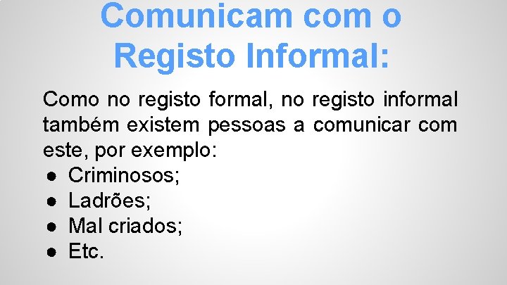 Comunicam com o Registo Informal: Como no registo formal, no registo informal também existem