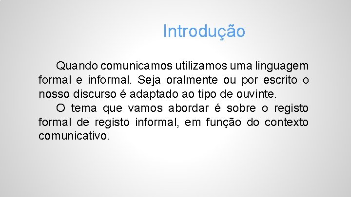 Introdução Quando comunicamos utilizamos uma linguagem formal e informal. Seja oralmente ou por escrito