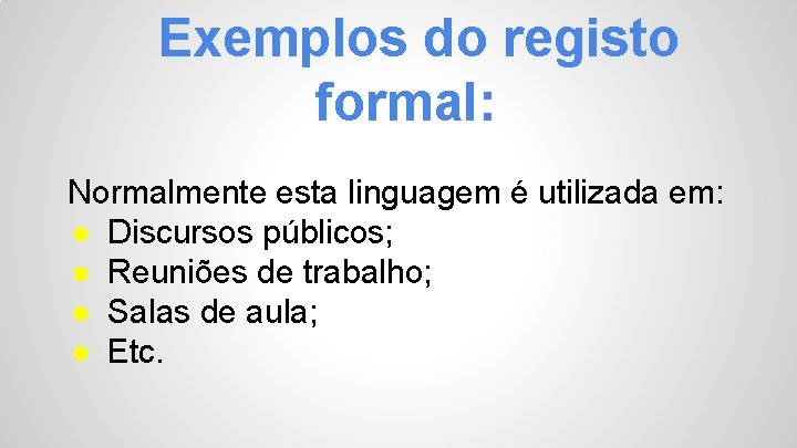Exemplos do registo formal: Normalmente esta linguagem é utilizada em: ● Discursos públicos; ●