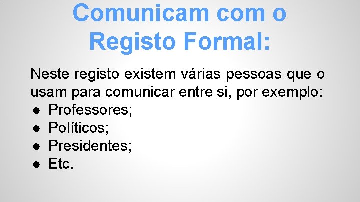 Comunicam com o Registo Formal: Neste registo existem várias pessoas que o usam para