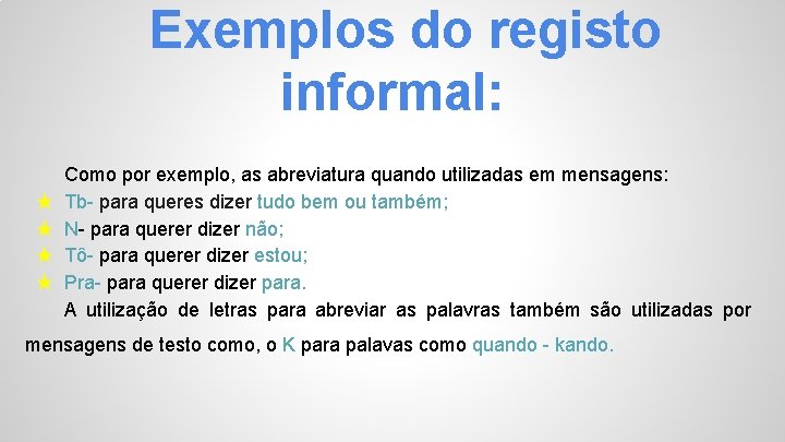 Exemplos do registo informal: ★ ★ Como por exemplo, as abreviatura quando utilizadas em