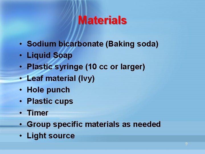 Materials • • • Sodium bicarbonate (Baking soda) Liquid Soap Plastic syringe (10 cc