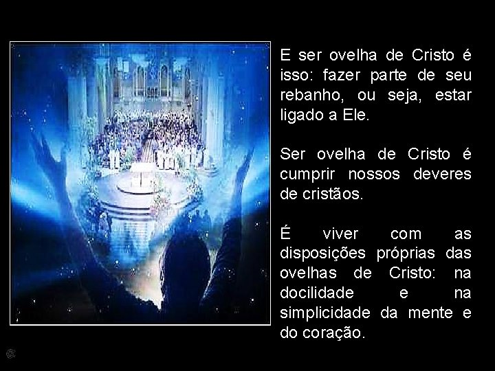 E ser ovelha de Cristo é isso: fazer parte de seu rebanho, ou seja,