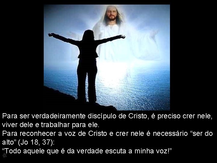 Para ser verdadeiramente discípulo de Cristo, é preciso crer nele, viver dele e trabalhar