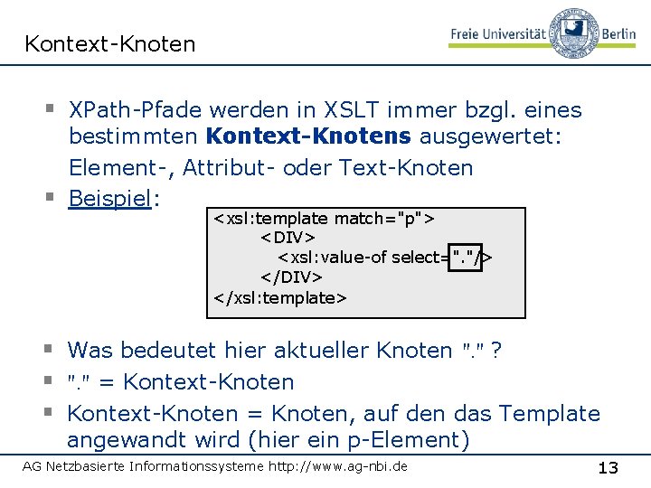 Kontext-Knoten § XPath-Pfade werden in XSLT immer bzgl. eines § bestimmten Kontext-Knotens ausgewertet: Element-,