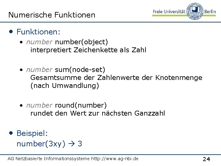 Numerische Funktionen • Funktionen: • number(object) interpretiert Zeichenkette als Zahl • number sum(node-set) Gesamtsumme